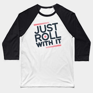 Just Roll With It Baseball T-Shirt